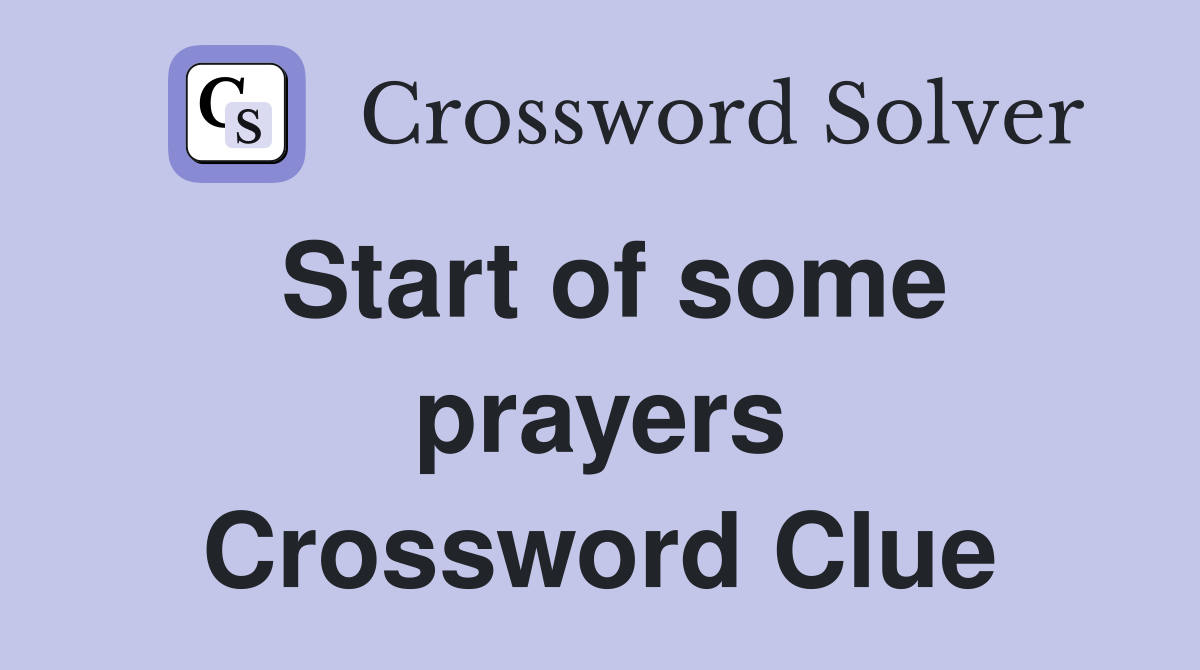 Start of some prayers Crossword Clue Answers Crossword Solver